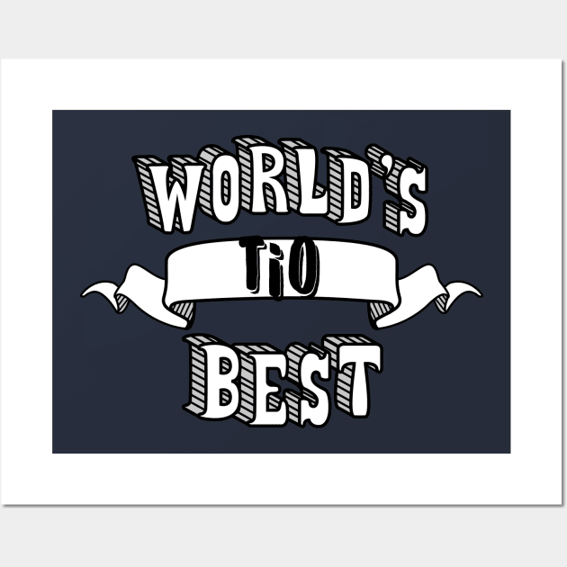 World's Best Tio Wall Art by theMeticulousWhim